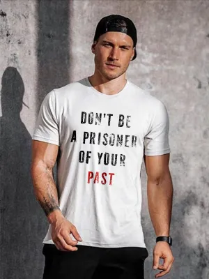 Don't Be A Prisoner Of Your Past Letter Print Men's  T-Shirt