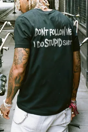 Don't Follow Me, I Do Stupid Shit T-shirts