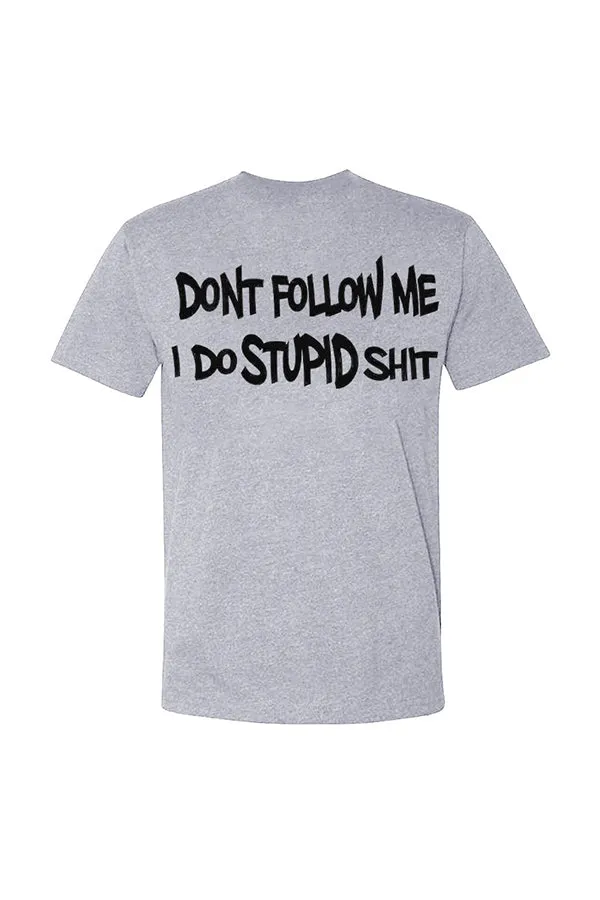 Don't Follow Me, I Do Stupid Shit T-shirts