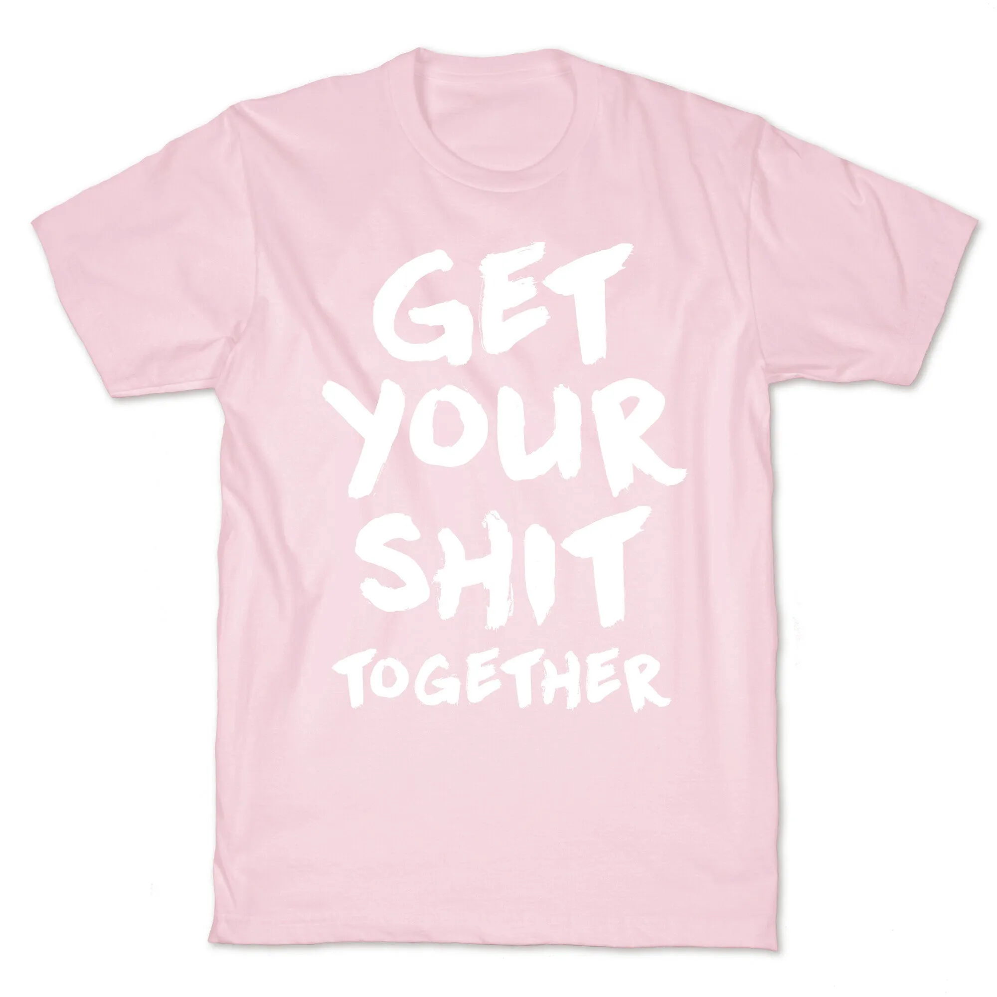 Get Your Shit Together T-Shirt