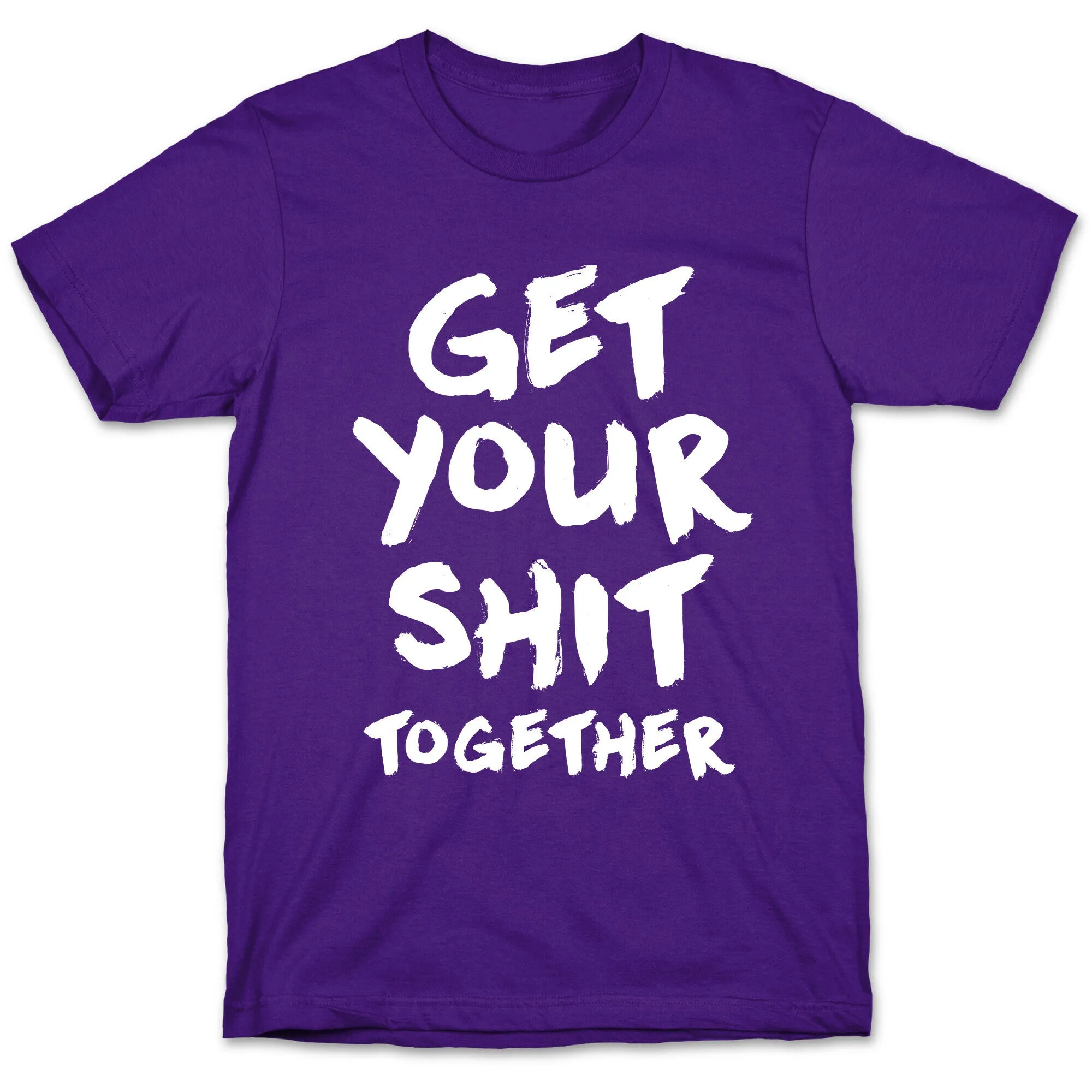 Get Your Shit Together T-Shirt