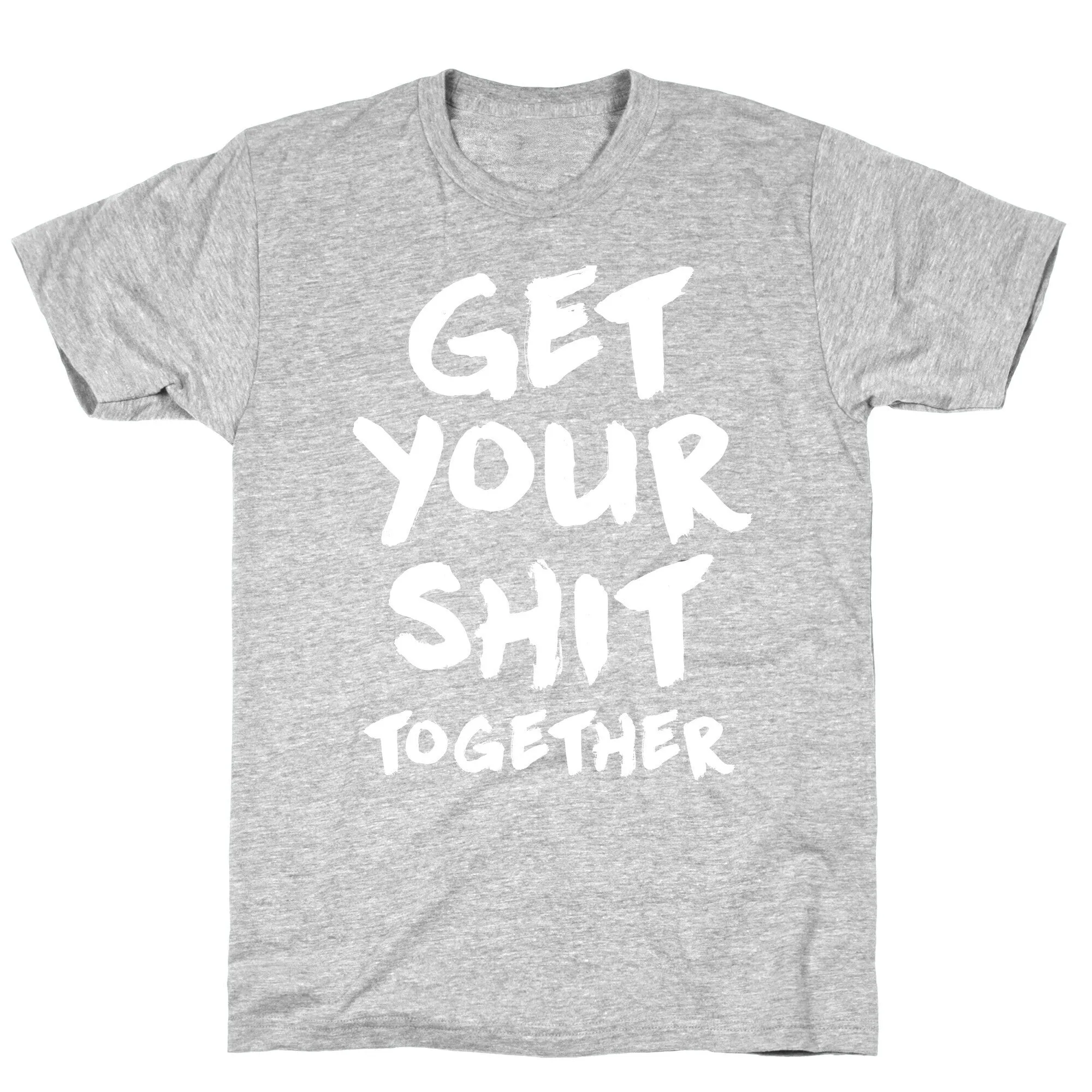 Get Your Shit Together T-Shirt