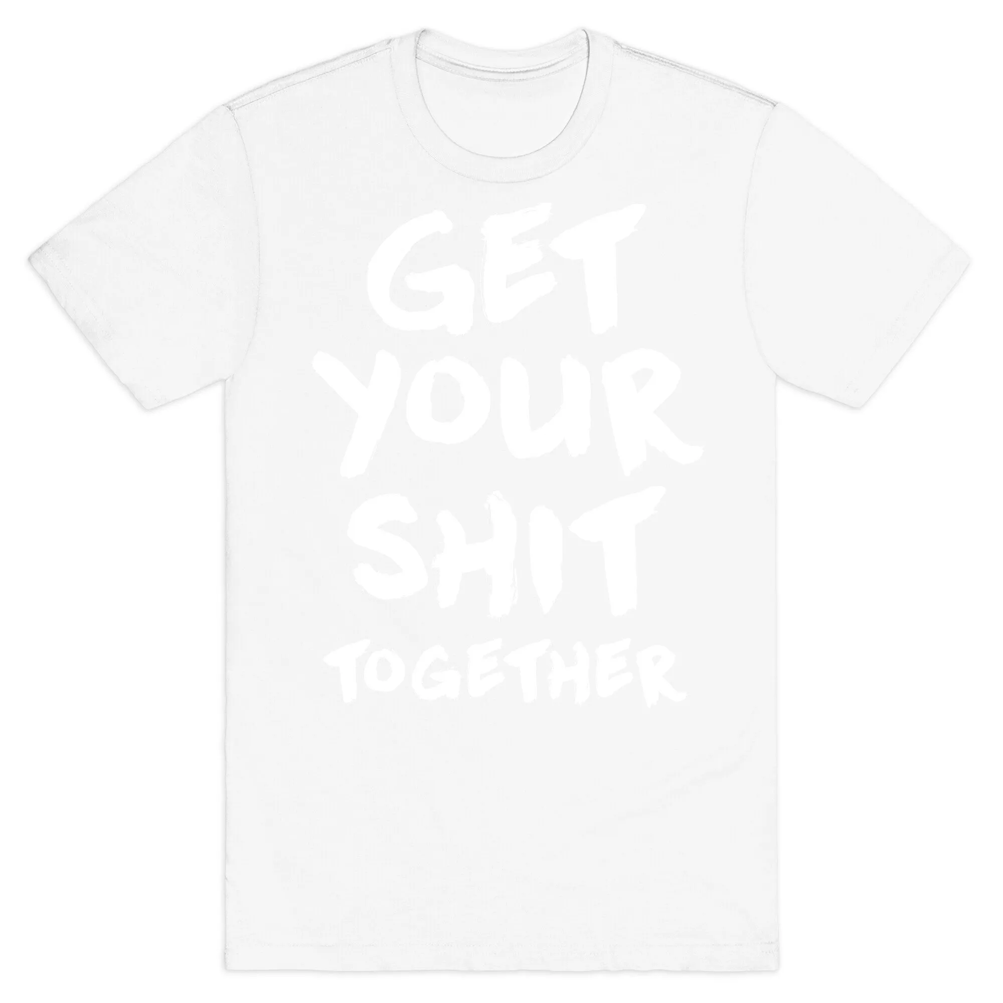 Get Your Shit Together T-Shirt