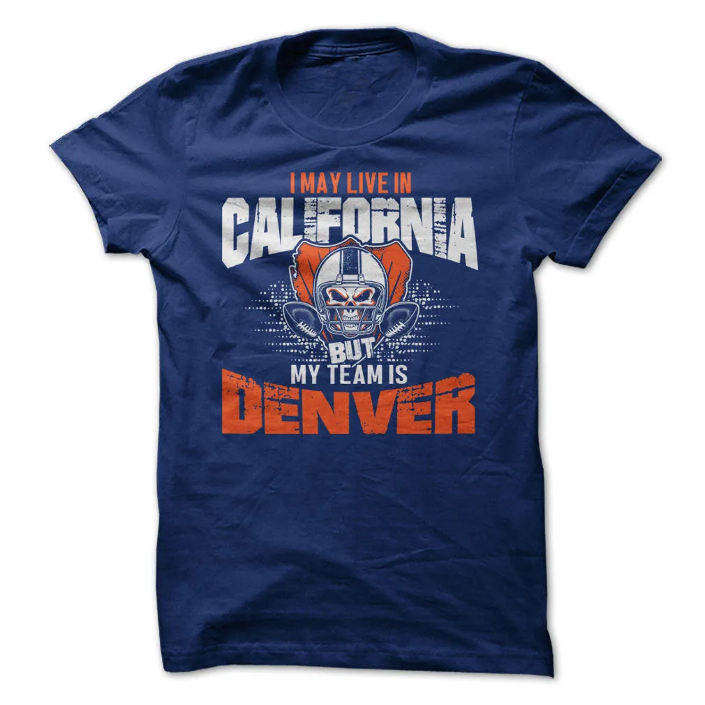 I may be in California but my team's Denver
