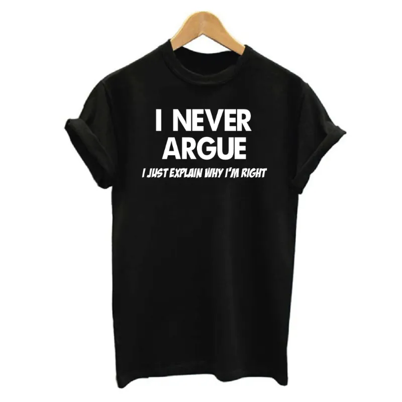 I Never Argue I Just Explain Why I'm Right Graphic Women's T-shirt