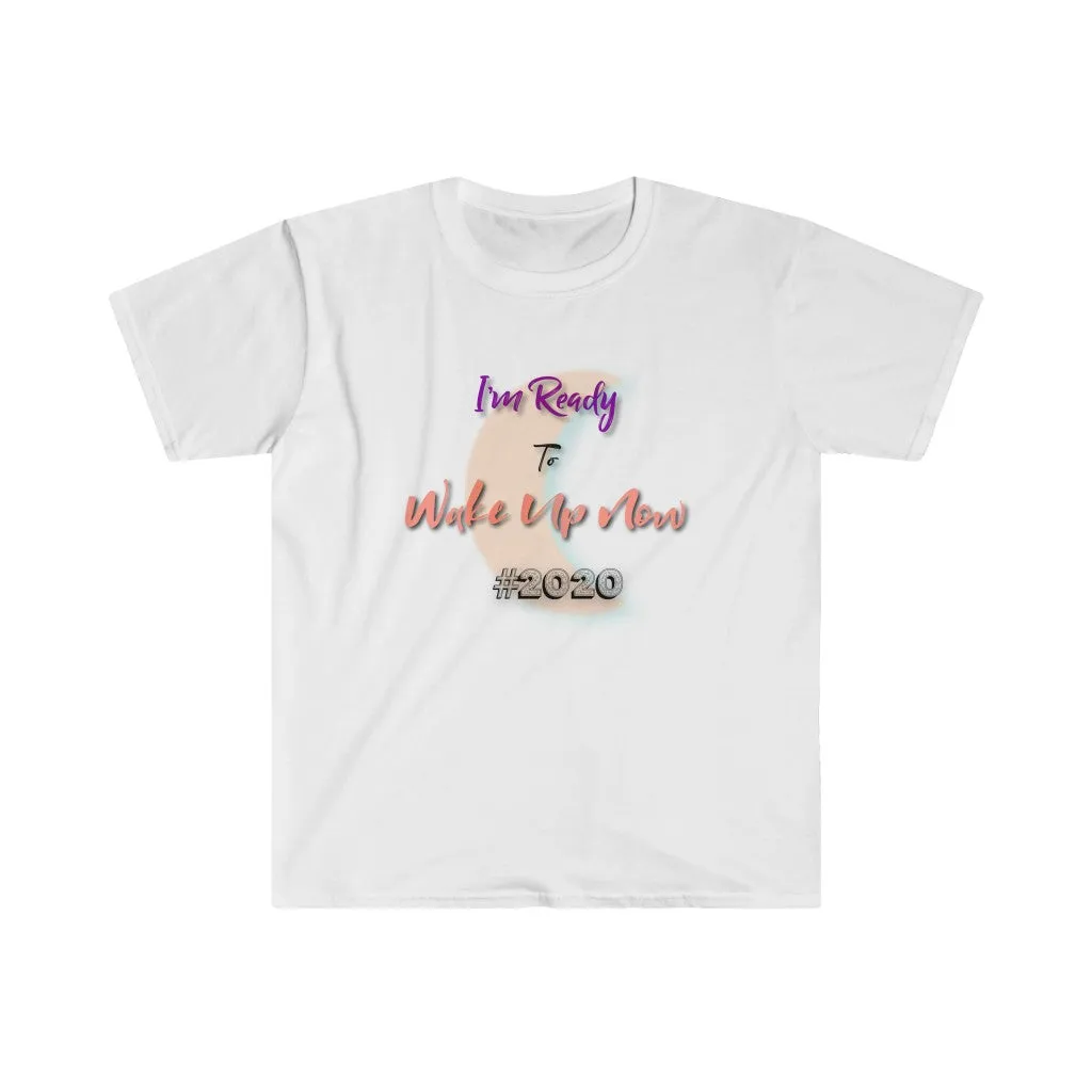 I'm Ready to Wake up Now 2020 T-Shirt | 2020 GONE