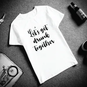 Let's Get Drunk Together Men's T-shirt